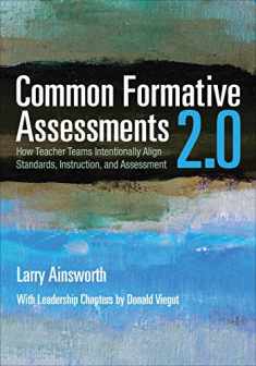Common Formative Assessments 2.0: How Teacher Teams Intentionally Align Standards, Instruction, and Assessment