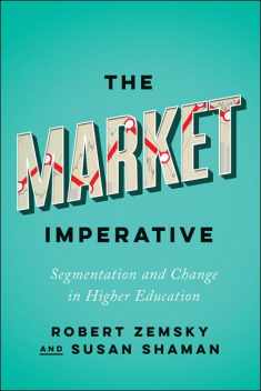 The Market Imperative: Segmentation and Change in Higher Education (Reforming Higher Education: Innovation and the Public Good)
