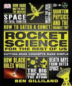 Rocket Science for the Rest of Us: Cutting-Edge Concepts Made Simple
