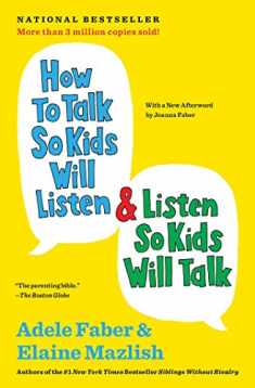 How to Talk So Kids Will Listen & Listen So Kids Will Talk (How To Talk Series The)