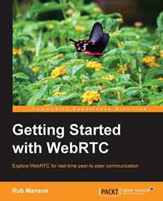 Getting Started With WebRTC: Explore Webrtc for Real-time Peer-to-peer Communication