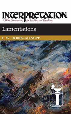 Lamentations: Interpretation: A Bible Commentary for Teaching and Preaching