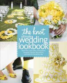 The Knot Ultimate Wedding Lookbook: More Than 1,000 Cakes, Centerpieces, Bouquets, Dresses, Decorations, and Ideas for the Perfect Day