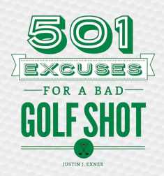 501 Excuses for a Bad Golf Shot: (Father's Day Golf Gift for Dad or Funny Gift for Golf Lovers)
