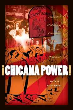 ¡Chicana Power!: Contested Histories of Feminism in the Chicano Movement (Chicana Matters)
