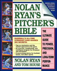 Nolan Ryan's Pitcher's Bible: The Ultimate Guide to Power, Precision, and Long-Term Performance