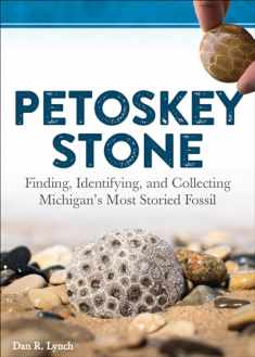 Petoskey Stone: Finding, Identifying, and Collecting Michigan’s Most Storied Fossil