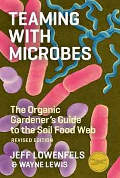 Teaming with Microbes: The Organic Gardener's Guide to the Soil Food Web, Revised Edition