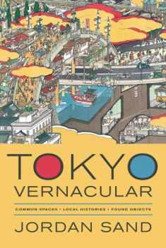 Tokyo Vernacular: Common Spaces, Local Histories, Found Objects