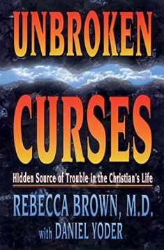 Unbroken Curses: Hidden Source of Trouble in the Christian’s Life