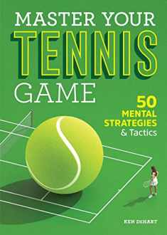 Master Your Tennis Game: 50 Mental Strategies and Tactics