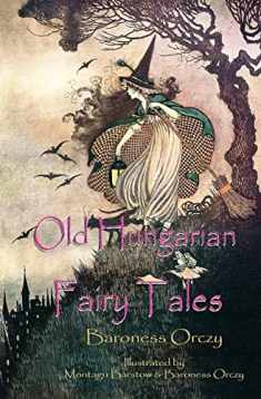 Old Hungarian Fairy Tales: (Illustrated & Unabridged Classic Edition)