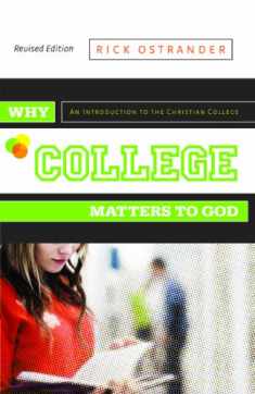 Why College Matters to God: An Introduction to the Christian College, Revised Edition