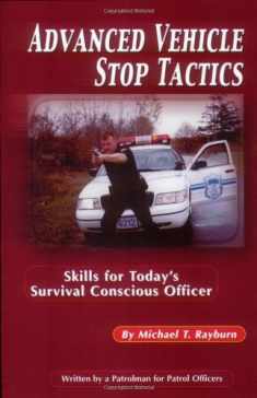 Advanced Vehicle Stop Tactics: Skills for Today's Survival Conscious Officer