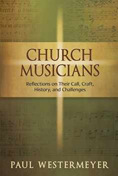 Church Musicians: Reflections on Their Call, Craft, History, and Challenges