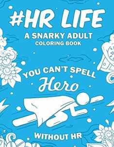 HR Life: A Snarky, Relatable & Humorous Adult Coloring Book For Human Resource Professionals