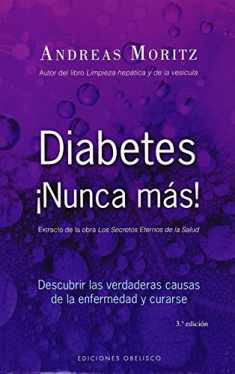 Diabetes ¡Nunca más!: descubrir las verdaderas causas de la enfermedad y curarse (Spanish Edition)