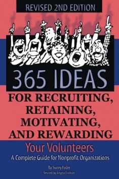 365 Ideas for Recruiting, Retaining, Motivating and Rewarding Your Volunteers A Complete Guide for Non-Profit Organizations Revised 2nd Edition