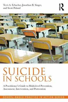 Suicide in Schools: A Practitioner's Guide to Multi-level Prevention, Assessment, Intervention, and Postvention (School-Based Practice in Action)