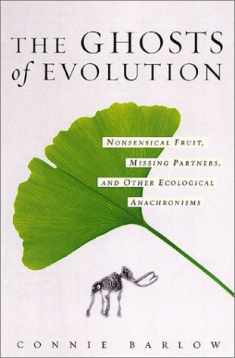 The Ghosts Of Evolution: Nonsensical Fruit, Missing Partners, And Other Ecological Anachronisms