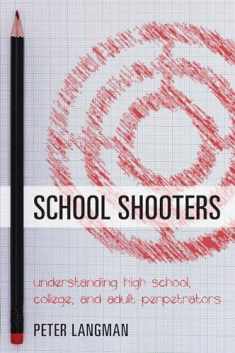 School Shooters: Understanding High School, College, and Adult Perpetrators