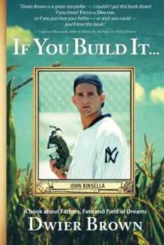 If You Build It...: A book about Fathers, Fate and Field of Dreams