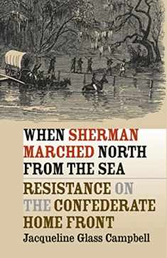 When Sherman Marched North from the Sea: Resistance on the Confederate Home Front (Civil War America)