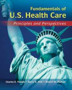 Fundamentals of US Health Care: Principles and Perspectives