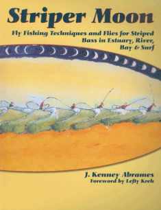 Striper Moon: Fly Fishing Techniques and Flies for Striped Bass in Estuary, River, Bay & Surf