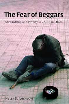 The Fear of Beggars: Stewardship and Poverty in Christian Ethics (Eerdmans Ekklesia Series (EES))