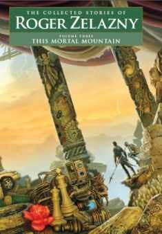 This Mortal Mountain (Collected Stories of Roger Zelazny)