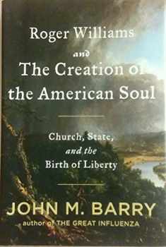 Roger Williams and the Creation of the American Soul: Church, State, and the Birth of Liberty
