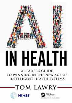 AI in Health: A Leader’s Guide to Winning in the New Age of Intelligent Health Systems (HIMSS Book Series)