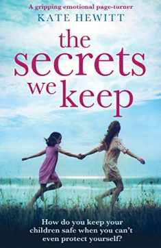 The Secrets We Keep: A gripping emotional page turner (Powerful emotional novels about impossible choices by Kate Hewitt)