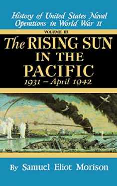The Rising Sun in the Pacific, 1931 - April 1942 (History of United States Naval Operations in World War II, Volume III)