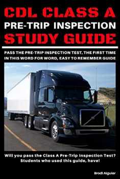 CDL Class A Pre-Trip Inspection Study Guide: Pass Your Pre-Trip Inspection Test, The First Time. In This Word for Word, Easy to Remember Guide!