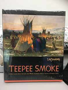 Teepee Smoke - A New Look Into the Life and Work of Joseph Henry Sharp