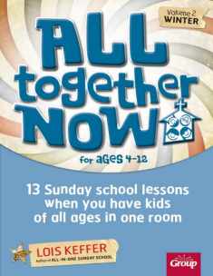 All Together Now for Ages 4-12 (Volume 2 Winter): 13 Sunday school lessons when you have kids of all ages in one room (Volume 2)