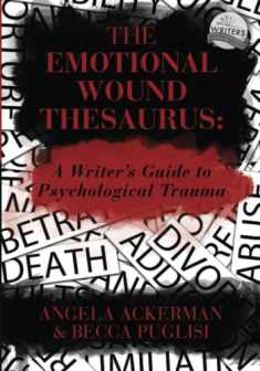 The Emotional Wound Thesaurus: A Writer's Guide to Psychological Trauma (Writers Helping Writers Series)