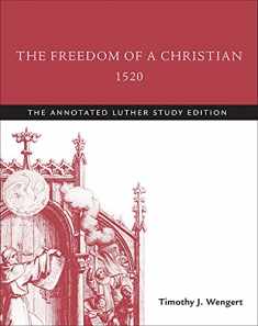 The Freedom of a Christian, 1520: The Annotated Luther Study Edition
