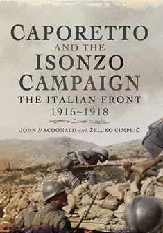 Caporetto and the Isonzo Campaign: The Italian Front 1915-1918