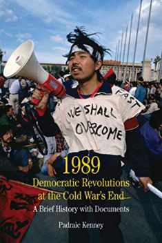 1989: Democratic Revolutions at the Cold War's End: A Brief History with Documents (The Bedford Series in History and Culture)