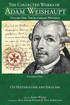 On Materialism and Idealism (Collected Works of Adam Weishaupt Volume One)