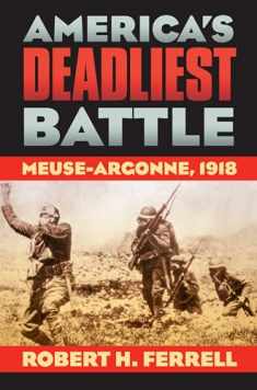 America's Deadliest Battle: Meuse-Argonne, 1918 (Modern War Studies)