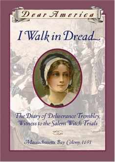 I Walk in Dread: The Diary of Deliverance Trembly, Witness to the Salem Witch Trials, Massachusetts Bay Colony 1691 (Dear America Series)