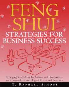 Feng Shui Strategies for Business Success: Arranging Your Office for Success and Prosperity--with Personalized Astrological Charts and Forecasts