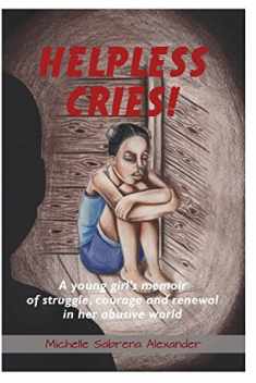 Helpless Cries: A young girl’s memoir of struggle, courage and renewal in her abusive world