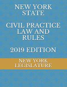 NEW YORK STATE CIVIL PRACTICE LAW AND RULES 2019 EDITION