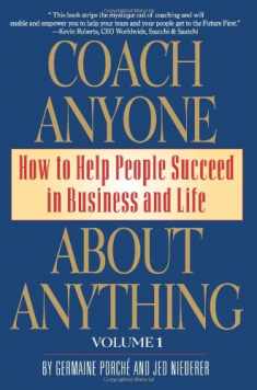 Coach Anyone About Anything: How to Help People Succeed in Business and Life