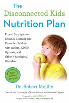 The Disconnected Kids Nutrition Plan: Proven Strategies to Enhance Learning and Focus for Children with Autism, ADHD, Dyslexia, and Other Neurological Disorders (The Disconnected Kids Series)